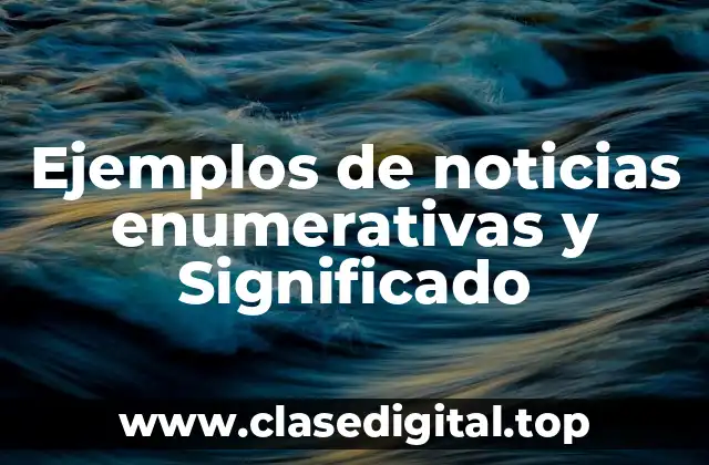Ejemplos de noticias enumerativas y Significado