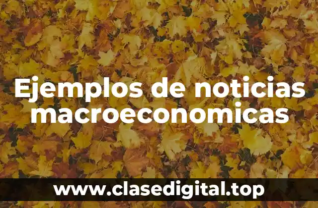 Ejemplos de noticias macroeconomicas