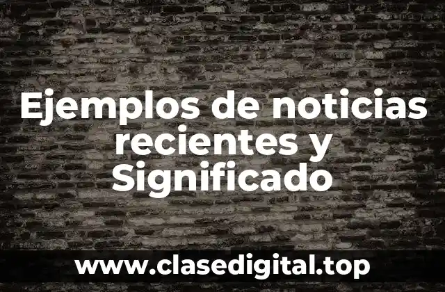 Ejemplos de noticias recientes