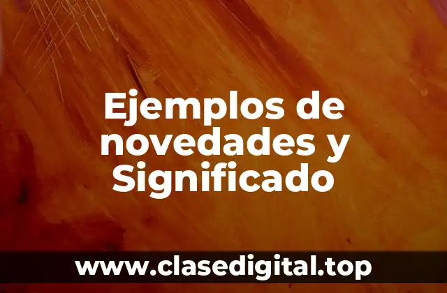 Ejemplos de novedades y Significado