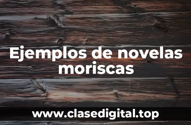 Ejemplos de novelas moriscas