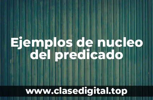 Ejemplos de nucleo del predicado