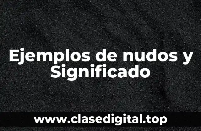 Ejemplos de nudos y Significado