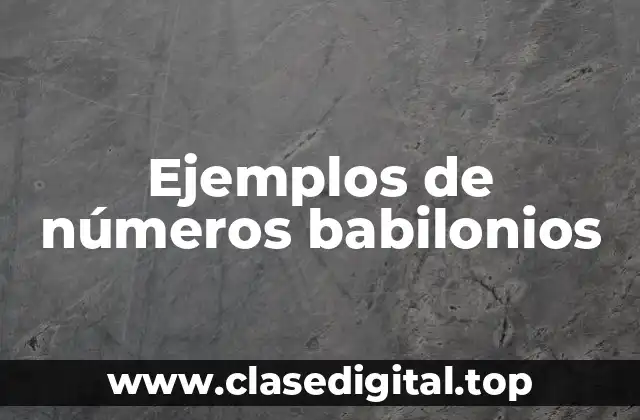 Ejemplos de números babilonios