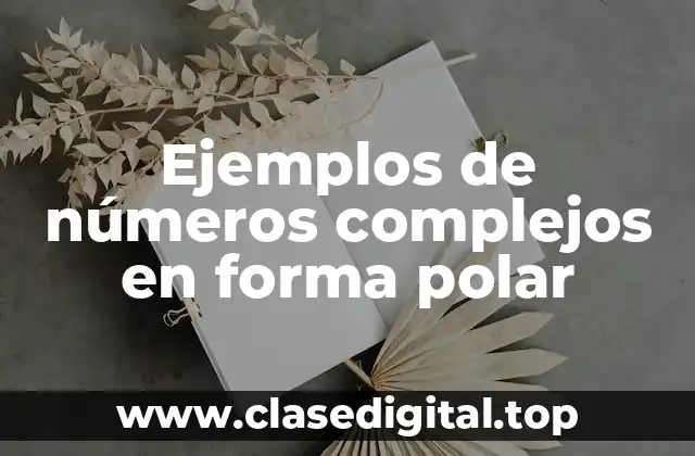 Ejemplos de números complejos en forma polar