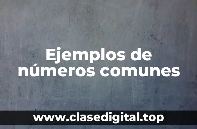 Ejemplos de números comunes