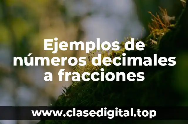 Ejemplos de números decimales a fracciones