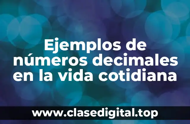 Ejemplos de números decimales en la vida cotidiana