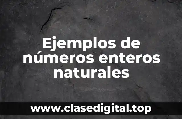 Ejemplos de números enteros naturales