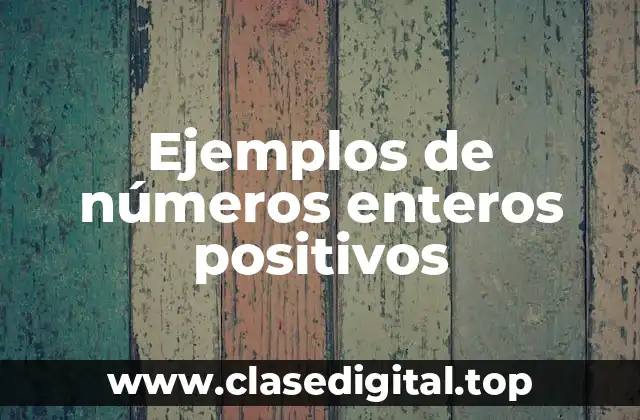 Ejemplos de números enteros positivos