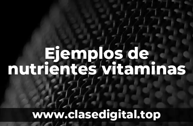 Ejemplos de nutrientes vitaminas