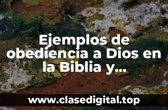 Ejemplos de obediencia a Dios en la Biblia y Significado