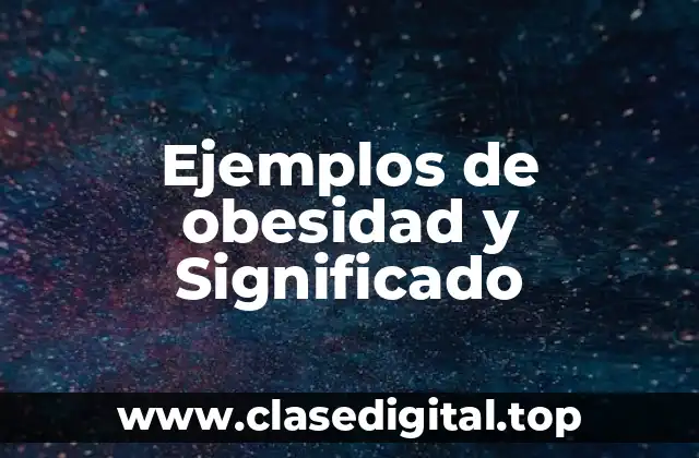 Ejemplos de obesidad y Significado