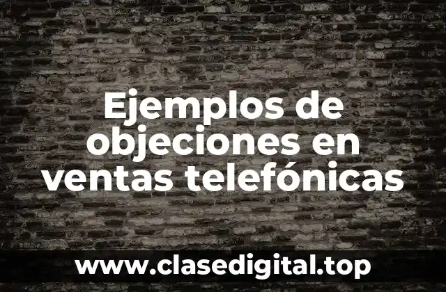Ejemplos de objeciones en ventas telefónicas