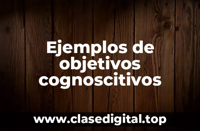 Ejemplos de objetivos cognoscitivos