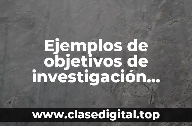 Ejemplos de objetivos de investigación cuantitativa