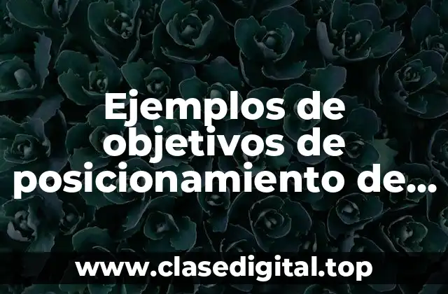 Ejemplos de objetivos de posicionamiento de marca