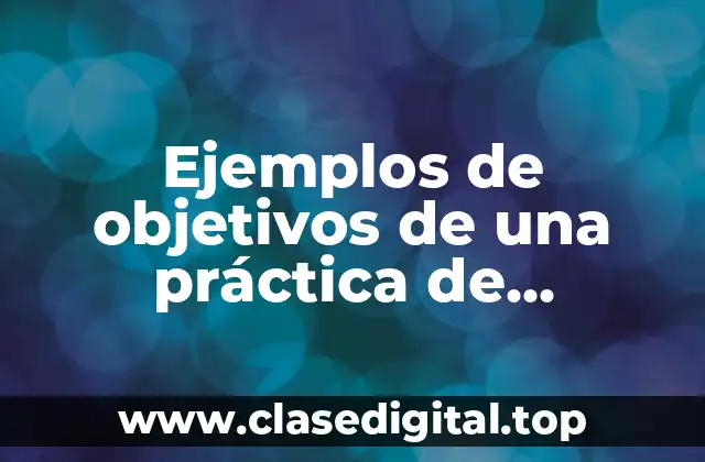 Ejemplos de objetivos de una práctica de instrumentación y control