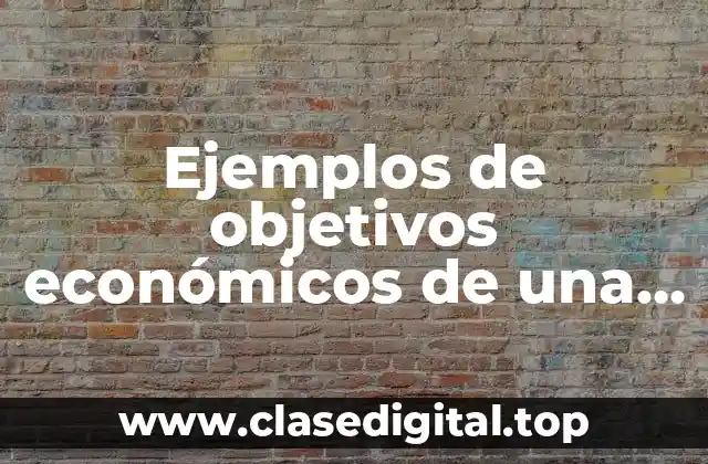 Ejemplos de objetivos económicos de una empresa