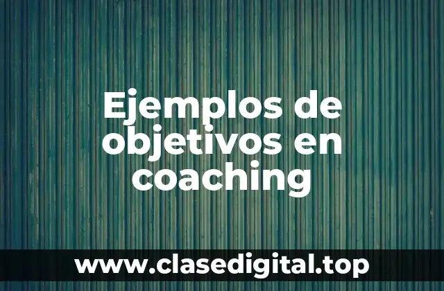 Ejemplos de objetivos en coaching