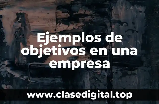 Ejemplos de objetivos en una empresa
