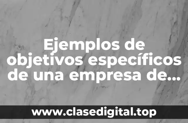 Ejemplos de objetivos específicos de una empresa de ventas