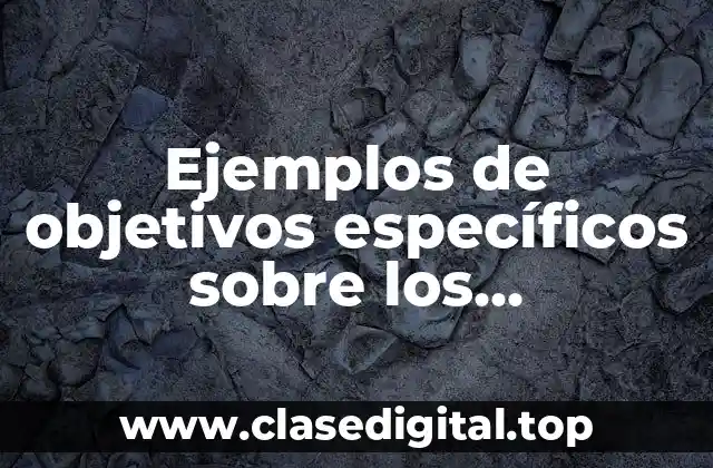 Ejemplos de objetivos específicos sobre los adolescentes y la economía y Significado