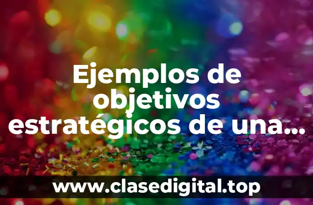 Ejemplos de objetivos estratégicos de una empresa de leche condensada