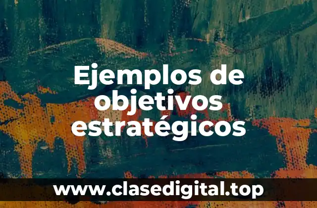 Ejemplos de objetivos estratégicos