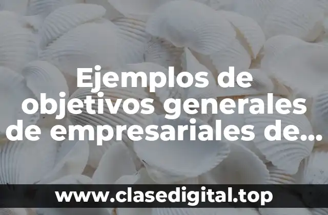 Ejemplos de objetivos generales de empresariales de un centro educativo