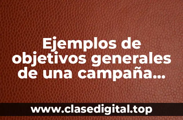 Ejemplos de objetivos generales de una campaña publicitaria