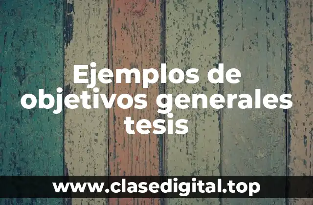Ejemplos de objetivos generales tesis