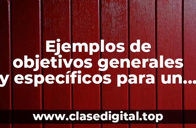 Ejemplos de objetivos generales y específicos para un trabajo comunitario