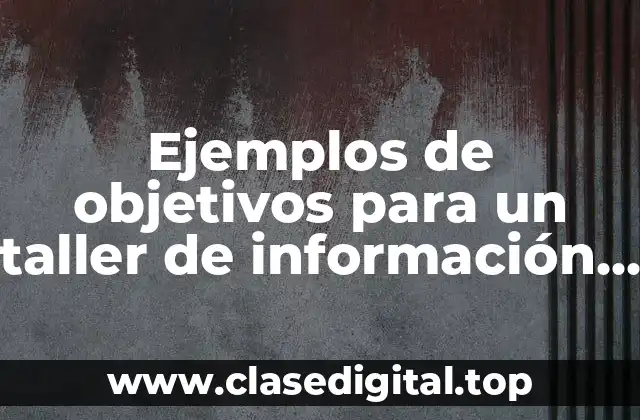 Ejemplos de objetivos para un taller de información para discapacitados