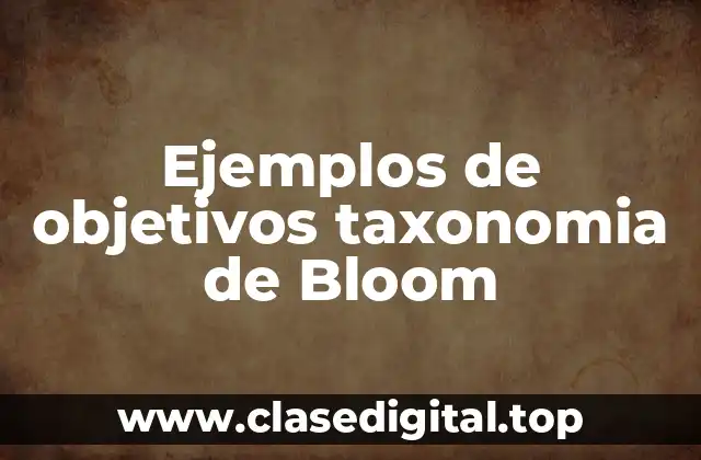 Ejemplos de objetivos taxonomia de Bloom