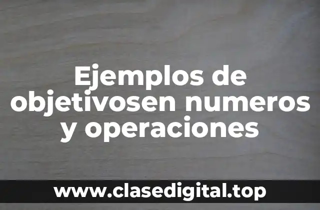 Ejemplos de objetivosen numeros y operaciones