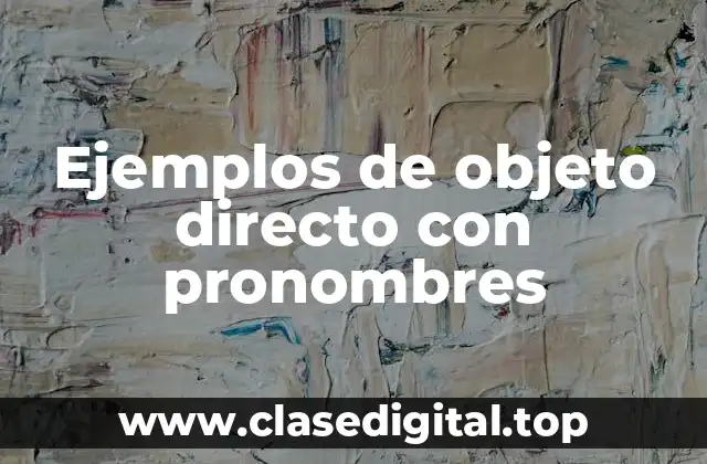 Ejemplos de objeto directo con pronombres