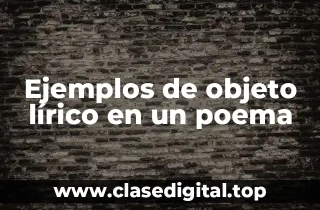Ejemplos de objeto lírico en un poema