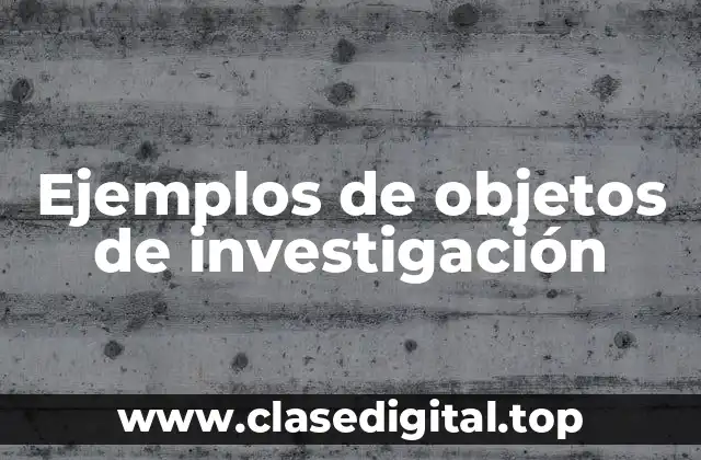 Ejemplos de objetos de investigación