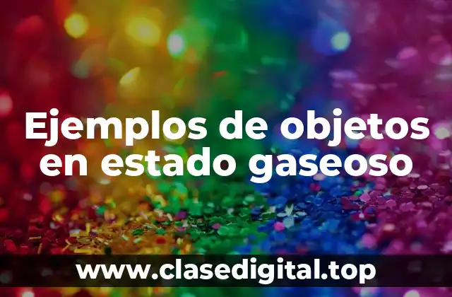 Ejemplos de objetos en estado gaseoso