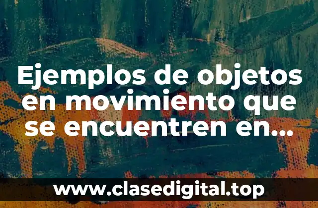 Ejemplos de objetos en movimiento que se encuentran en equilibrio