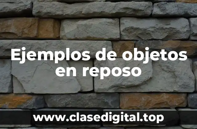 Ejemplos de objetos en reposo