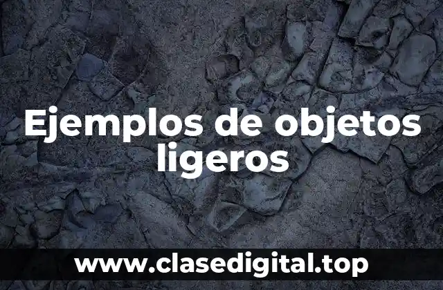Ejemplos de objetos ligeros