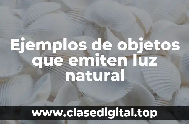 Ejemplos de objetos que emiten luz natural