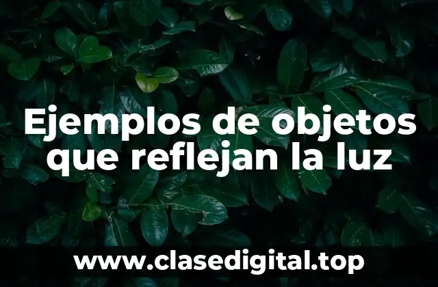 Ejemplos de objetos que reflejan la luz