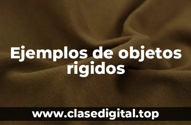 Ejemplos de objetos rigidos