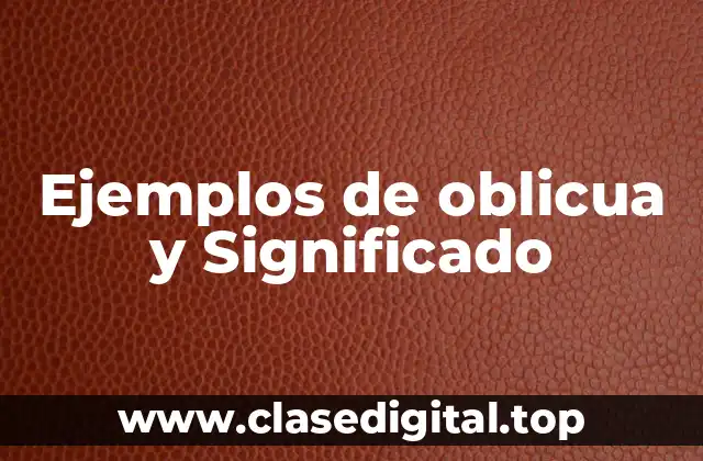 Ejemplos de oblicua y Significado