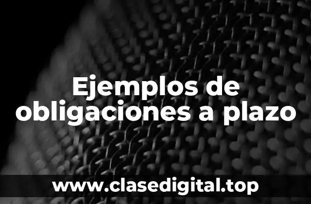 Ejemplos de obligaciones a plazo