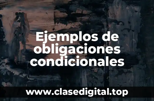 Ejemplos de obligaciones condicionales