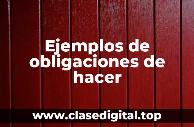 Ejemplos de obligaciones de hacer